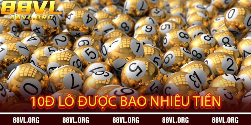 10đ Lô Được Bao Nhiêu Tiền